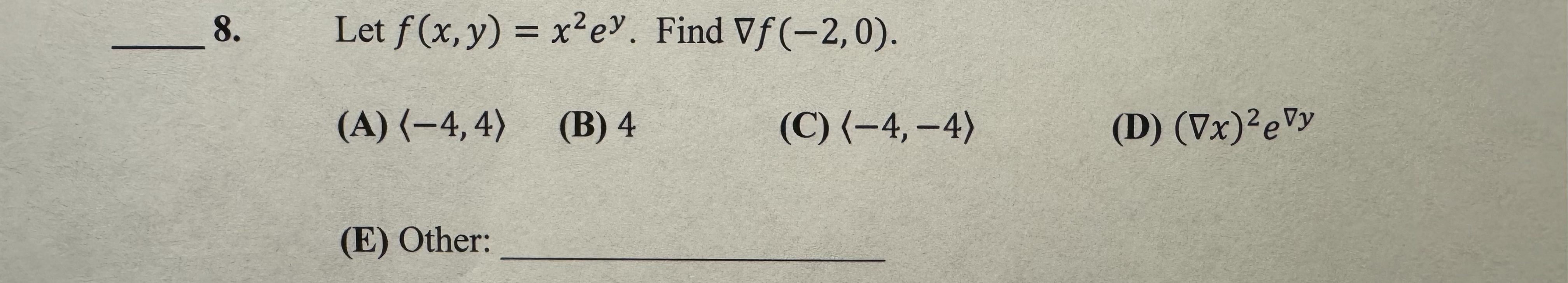Let f ( x , y ) = x 2 e y . Find gradf ( - 2 , 0