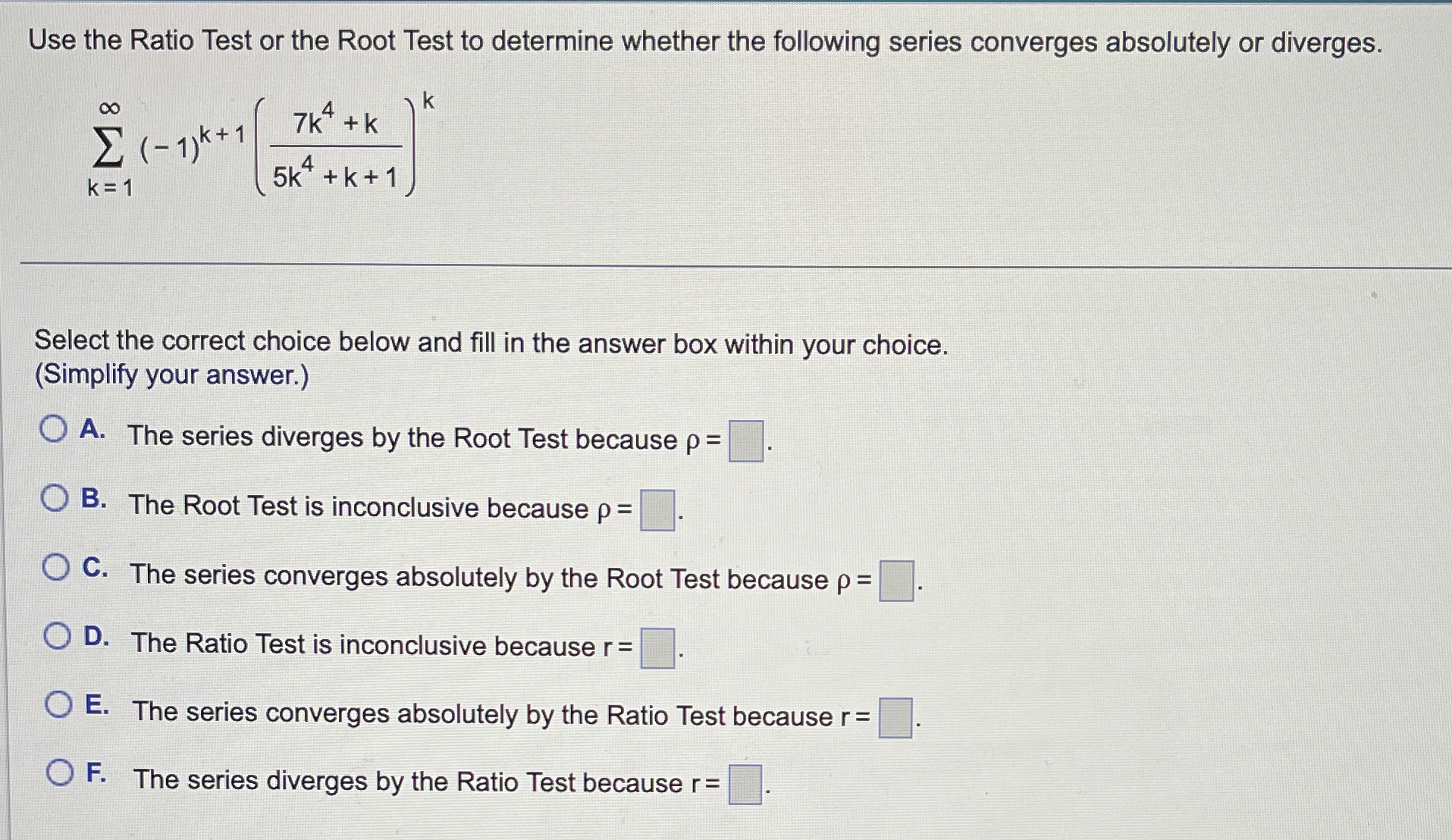 Use the Ratio Test or the Root Test to determine