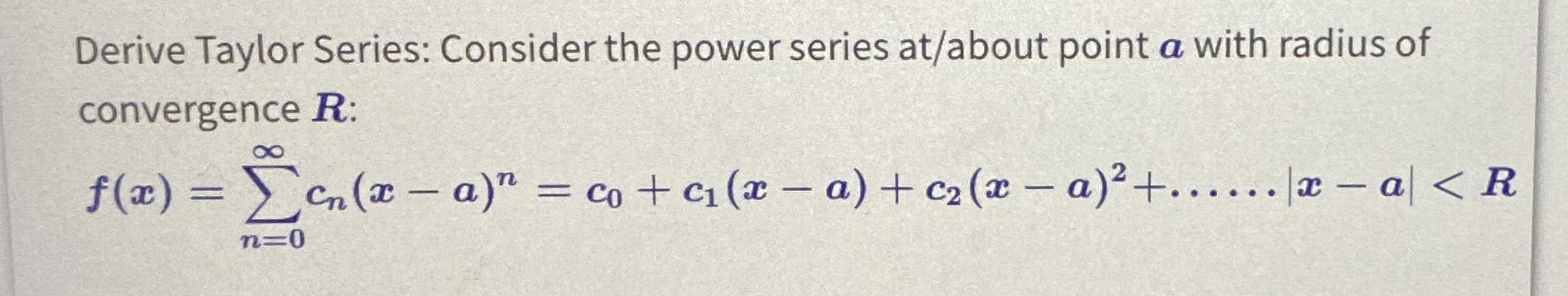 Derive Taylor Series: Consider the power series