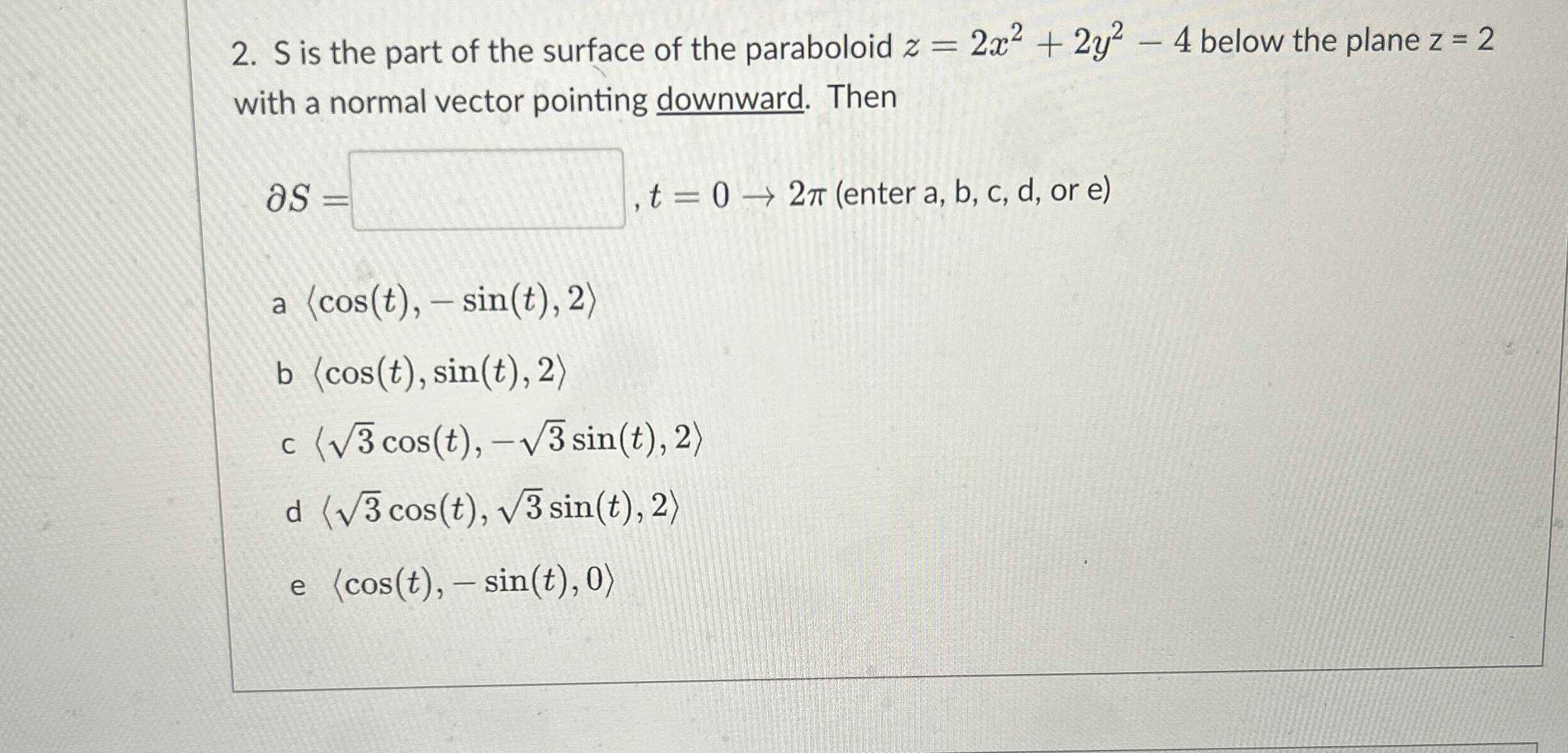S is the part of the surface of the paraboloid z