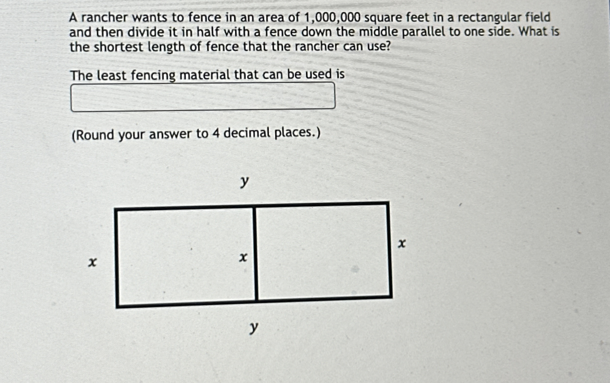 A rancher wants to fence in an area of 1 , 0 0 0