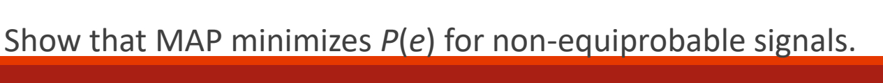 Show that MAP minimizes P ( e ) for non -