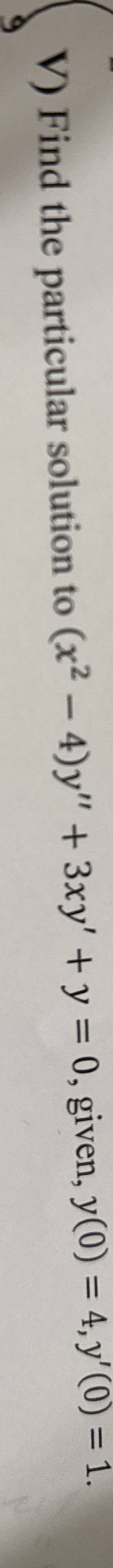 V ) Find the particular solution to ( x 2 - 4 ) y