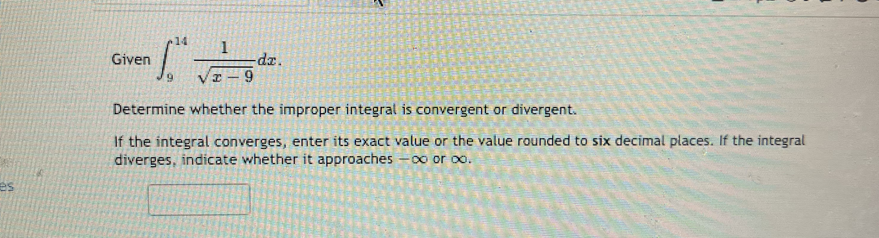 Given 9 1 4 1 x - 9 2 d x Determine whether the
