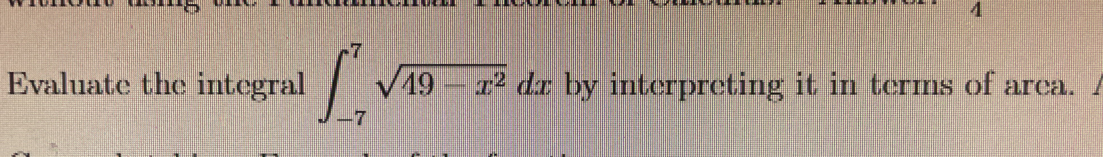 Evaluate the integral - 7 7 4 9 - x 2 2 d x by