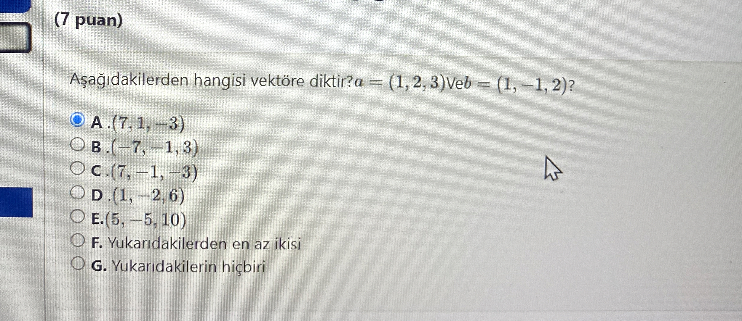 ( 7 puan ) A a dakilerden hangisi vekt re diktir?