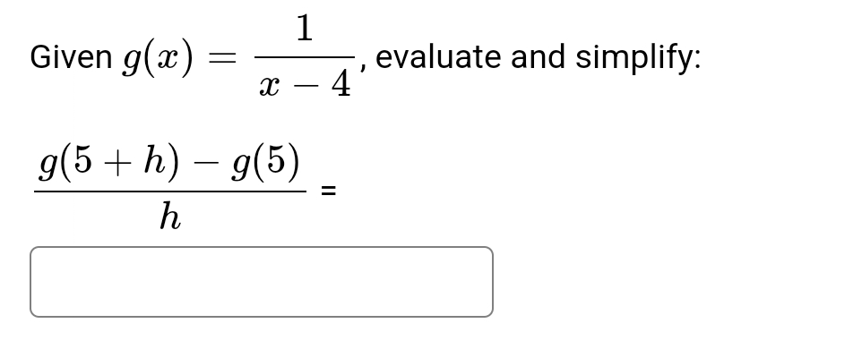 Given g ( x ) = 1 x - 4 , evaluate and simplify: