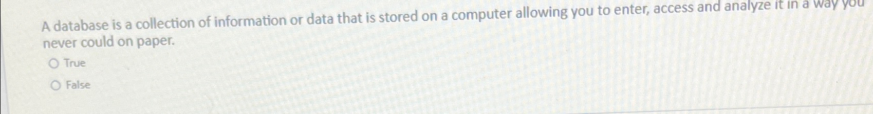 A database is a collection of information or data