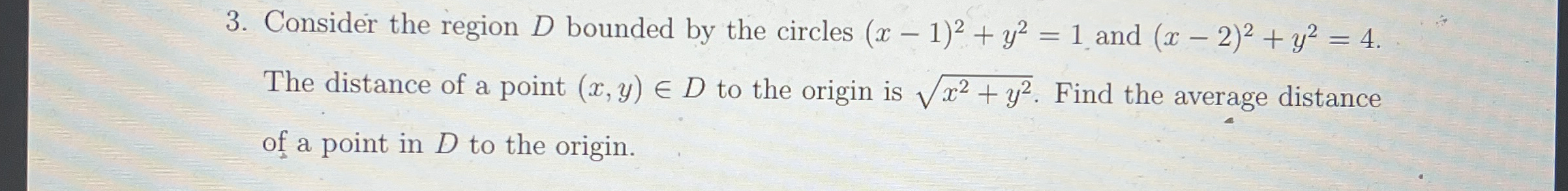 Consider the region D bounded by the circles ( x