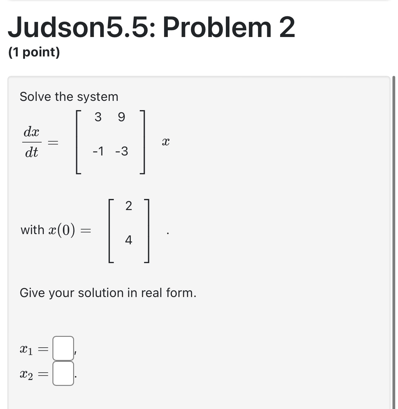 Judson 5 . 5 : Problem 2 ( 1 point ) Solve the