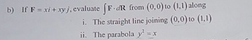 b ) If F = x i + x y j , evaluate F . d R from (