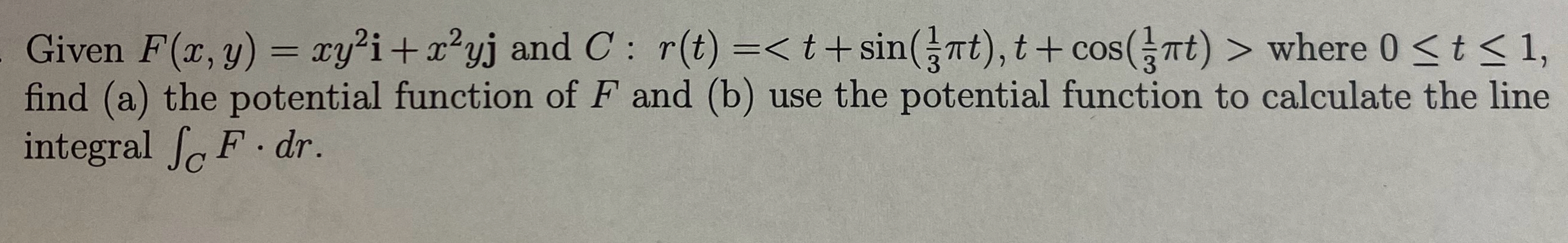 Given F ( x , y ) = x y 2 i + x 2 y j and C : r (