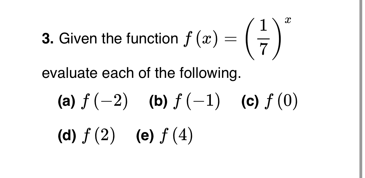 Given the function f ( x ) = ( 1 7 ) x evaluate