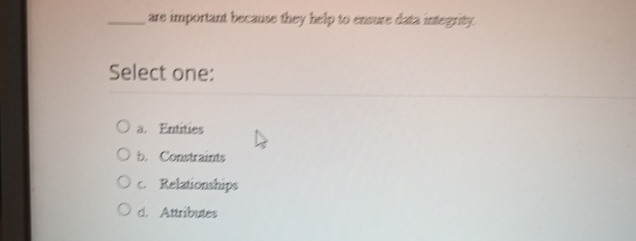 are important because they help to encure data