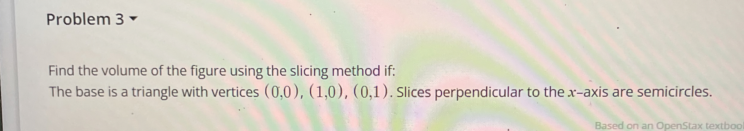 Problem 3 - Find the volume of the figure using