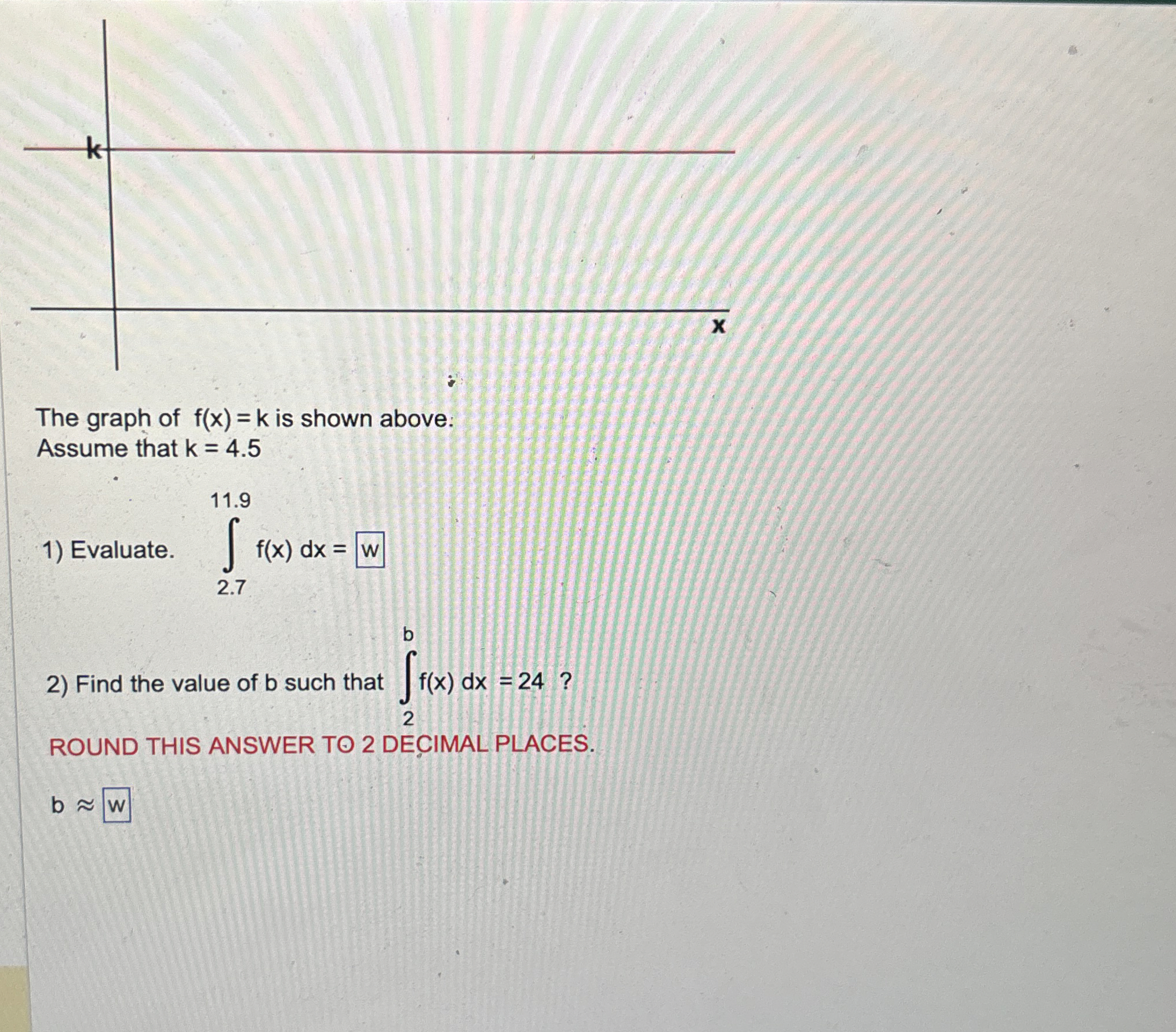 The graph of f ( x ) = k is shown above: Assume
