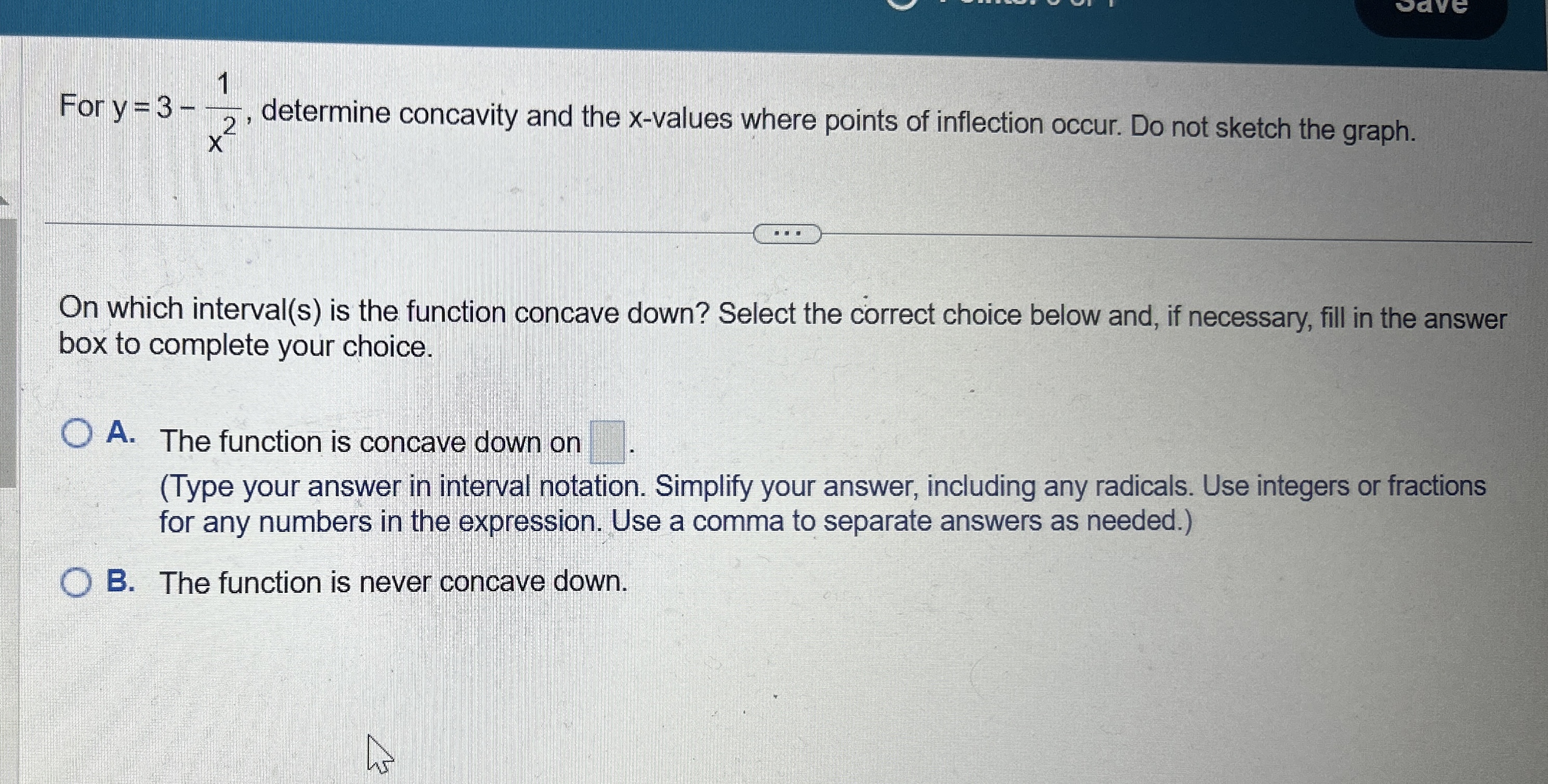 For y = 3 - 1 x 2 , determine concavity and the x