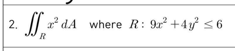 R x 2 d A where R : 9 x 2 + 4 y 2 6