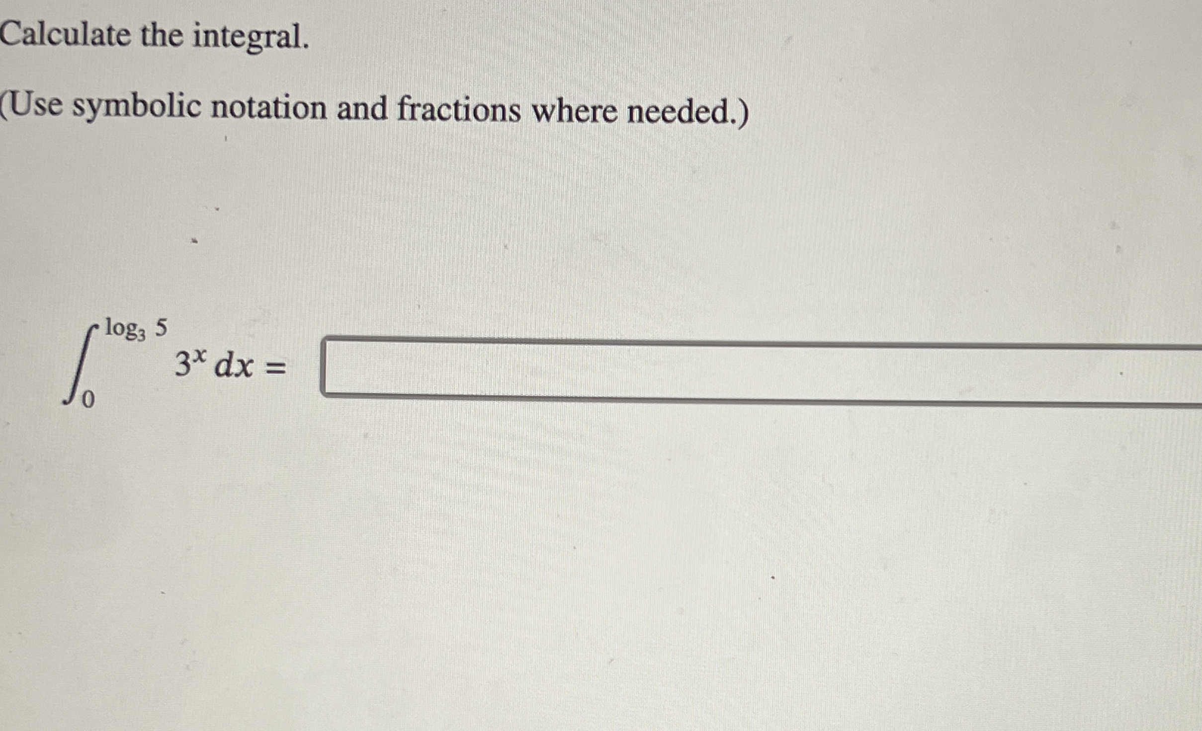 Calculate the integral. ( Use symbolic notation