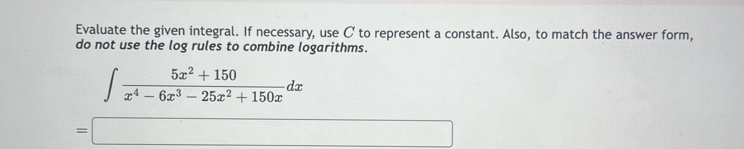 Evaluate the given integral. If necessary, use C