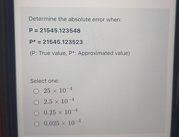 Determine the absolute error when: P = 2 1 5 4 5