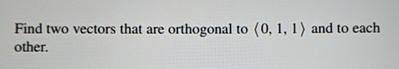 Find two vectors that are orthogonal to ( : 0 , 1