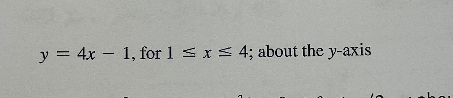 y = 4 x - 1 , for 1 x 4 ; about the y - axis