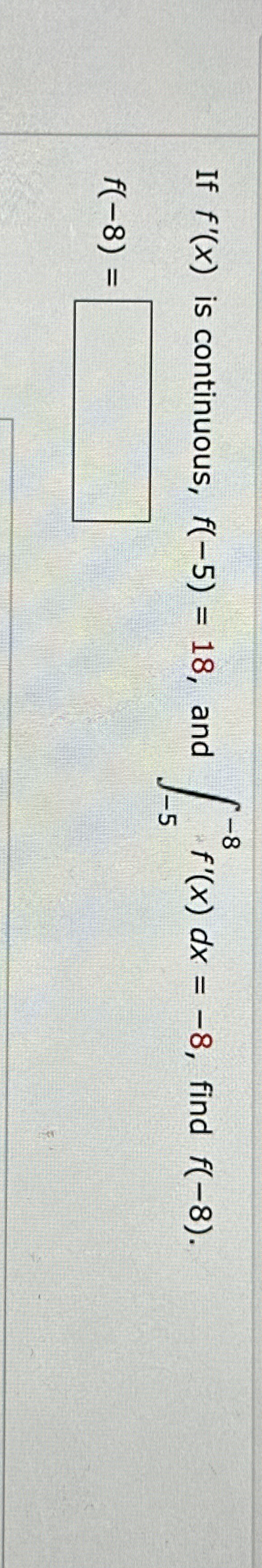 If f ' ( x ) is continuous, f ( - 5 ) = 1 8 , and