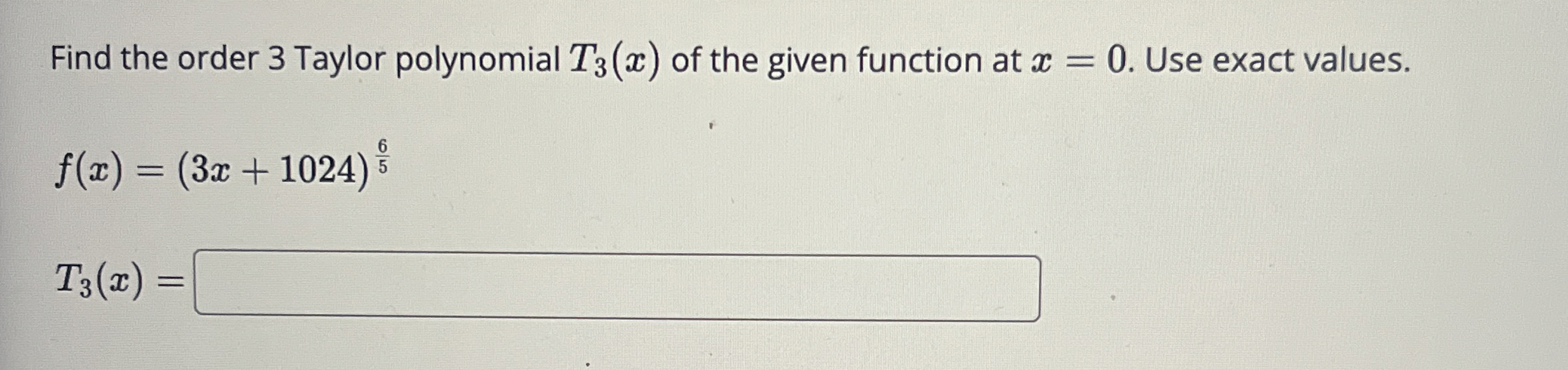 Find the order 3 Taylor polynomial T 3 ( x ) of