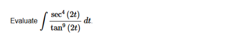 Evaluate \ int ( sec ^ ( 4 ) ( 2 t ) ) / ( tan ^