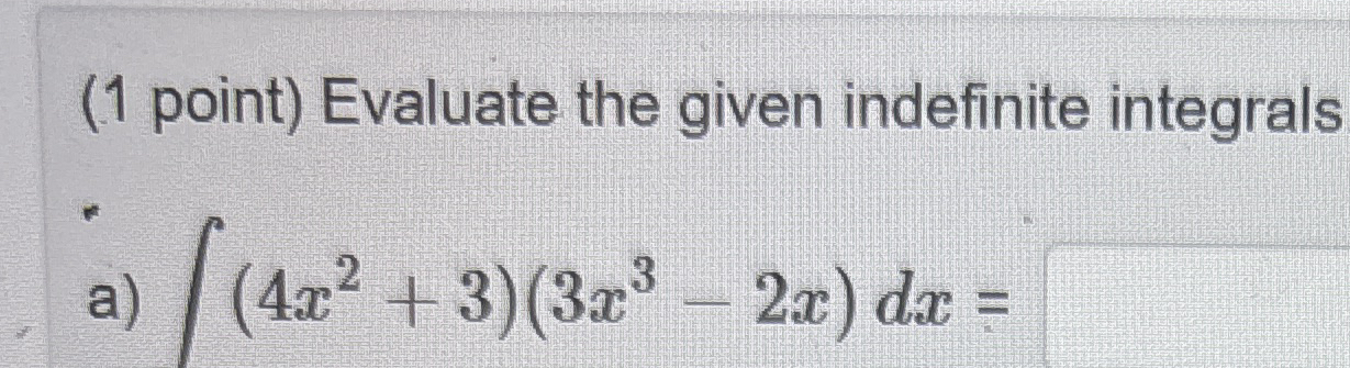 ( 1 point ) Evaluate the given indefinite