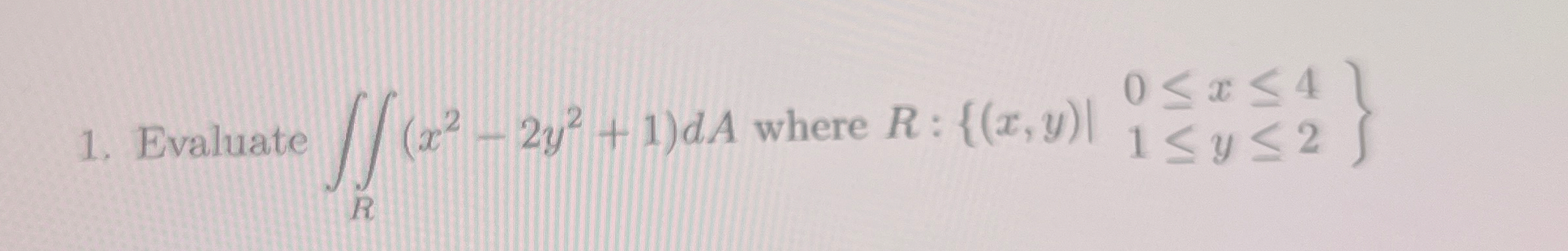 Evaluate R ( x 2 - 2 y 2 + 1 ) d A where R : { (