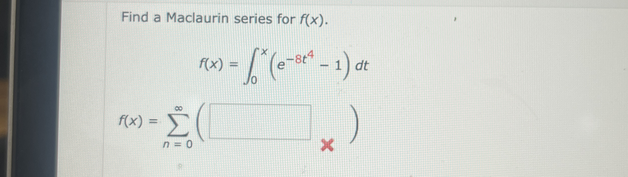 Find a Maclaurin series for f ( x ) . f ( x ) = 0