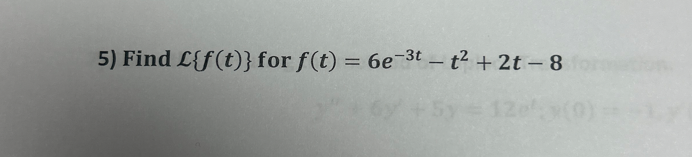 Find L { f ( t ) } for f ( t ) = 6 e - 3 t - t 2