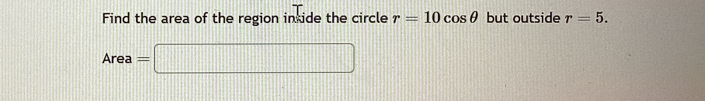 Find the area of the region in ? T T ide the