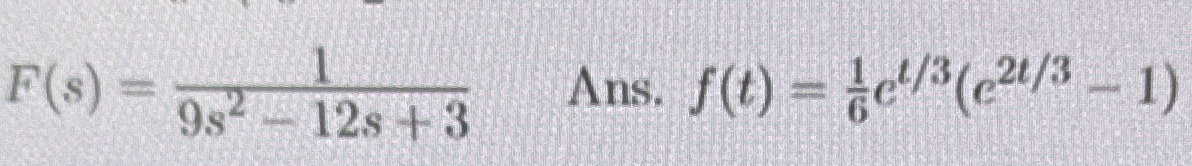 F ( s ) = 1 9 s 2 - 1 2 s + 3 , Ans. f ( t ) = 1