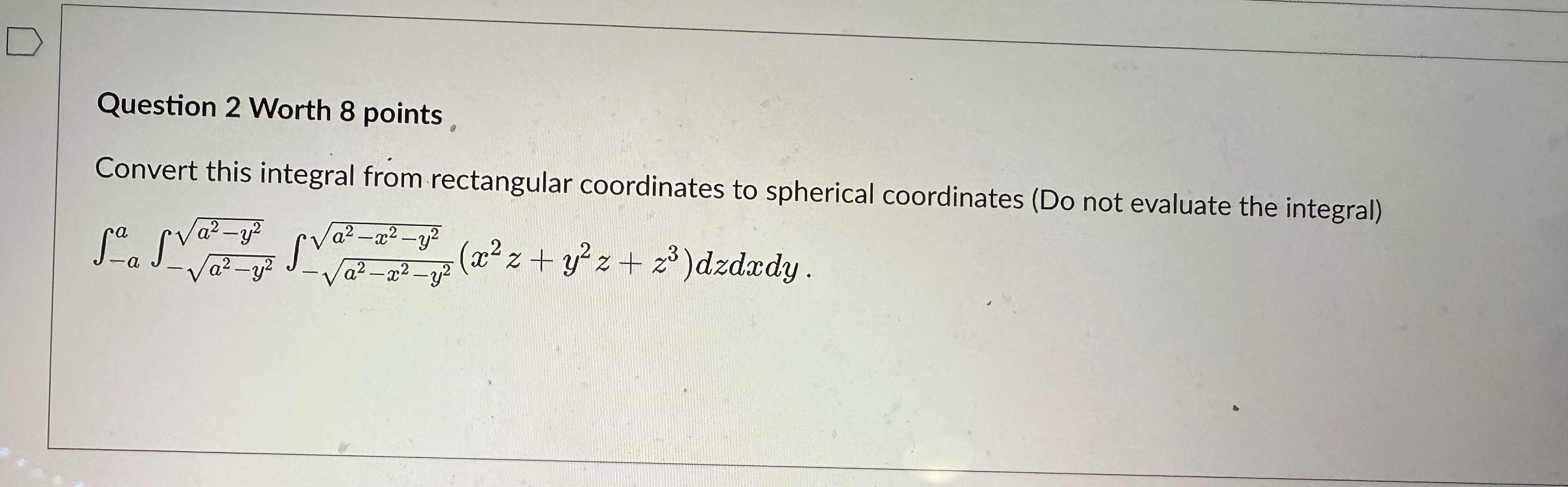 Question 2 Worth 8 points Convert this integral