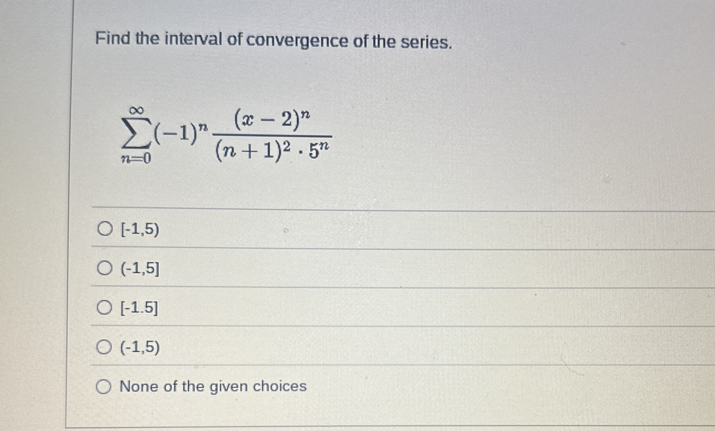 Find the interval of convergence of the series. n