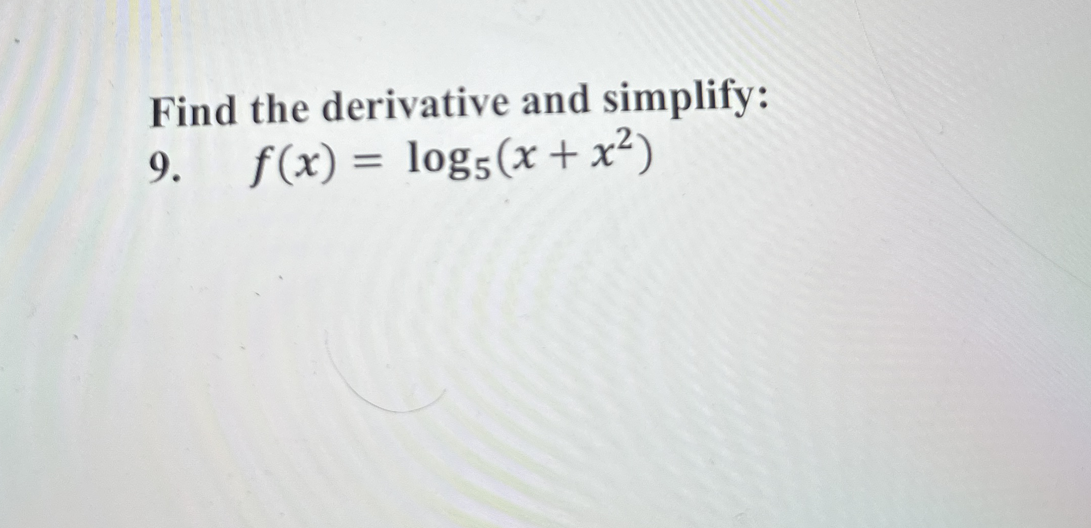 Find the derivative and simplify: 9 . f ( x ) = l