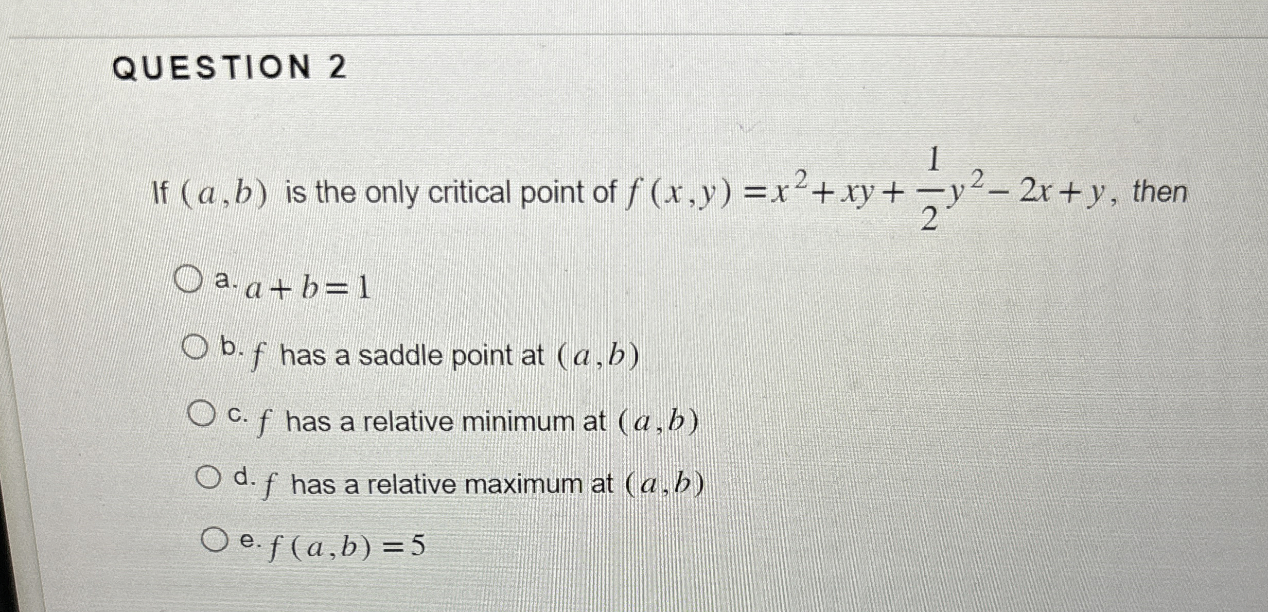 QUESTION 2 If ( a , b ) is the only critical