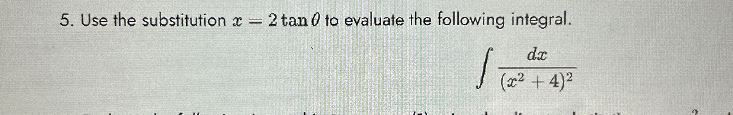 Use the substitution x = 2 t a n to evaluate the