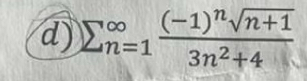 d ) n = 1 ( - 1 ) n n + 1 2 3 n 2 + 4