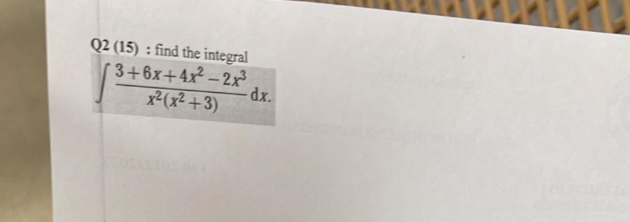 Q 2 ( 1 5 ) : find the integral 3 + 6 x + 4 x 2 -