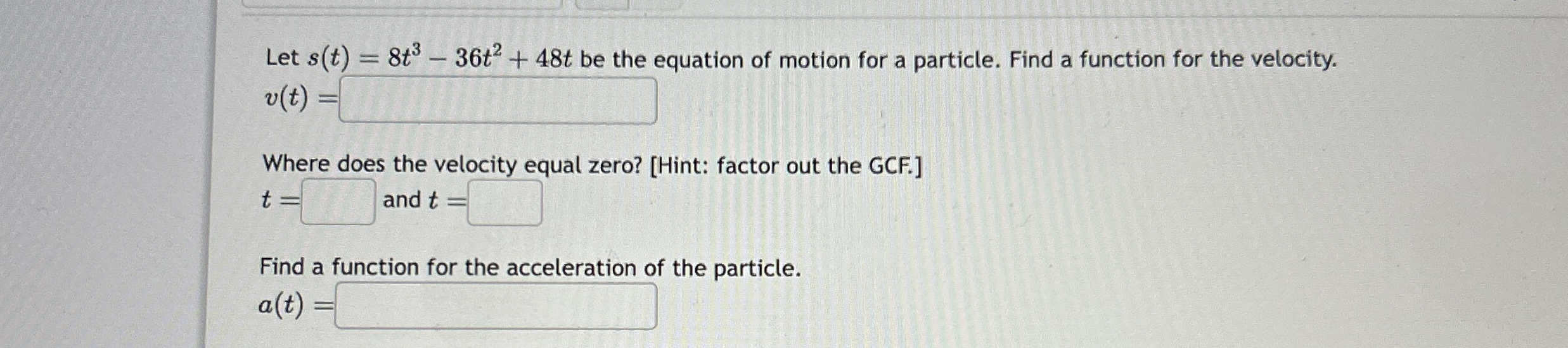 Let s ( t ) = 8 t 3 - 3 6 t 2 + 4 8 t be the
