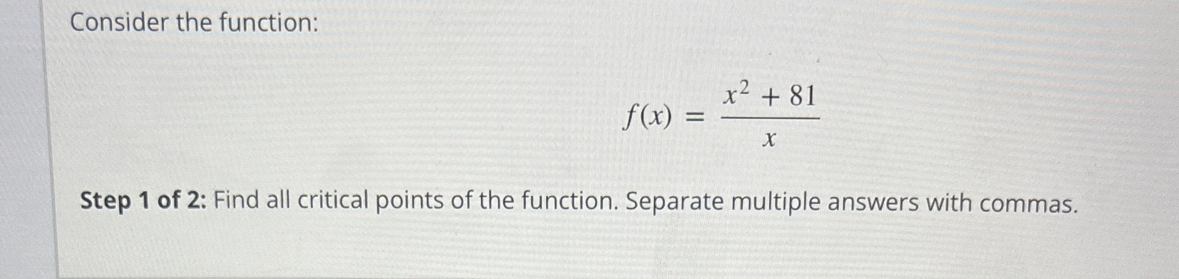 Consider the function: f ( x ) = x 2 + 8 1 x Step