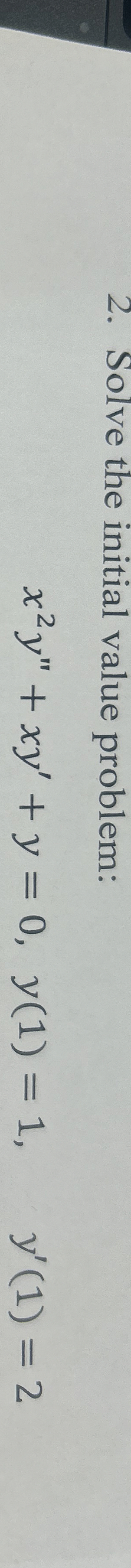 Solve the initial value problem: x 2 y ' ' + x y