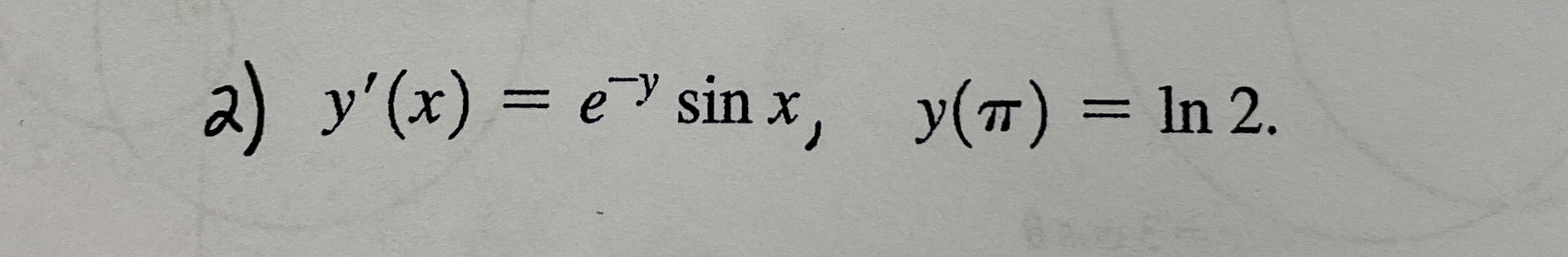 y ' ( x ) = e - y s i n x , y ( ) = l n 2 .