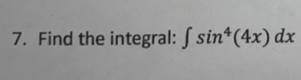 Find the integral: s i n 4 ( 4 x ) d x