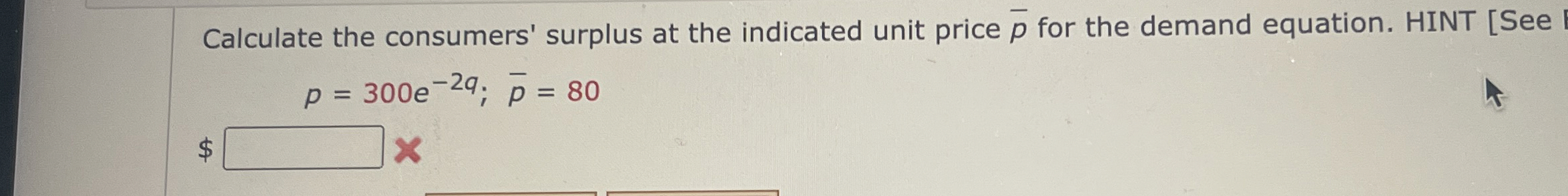 Calculate the consumers' surplus at the indicated