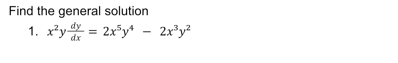Find the general solution x 2 y d y d x = 2 x 5 y